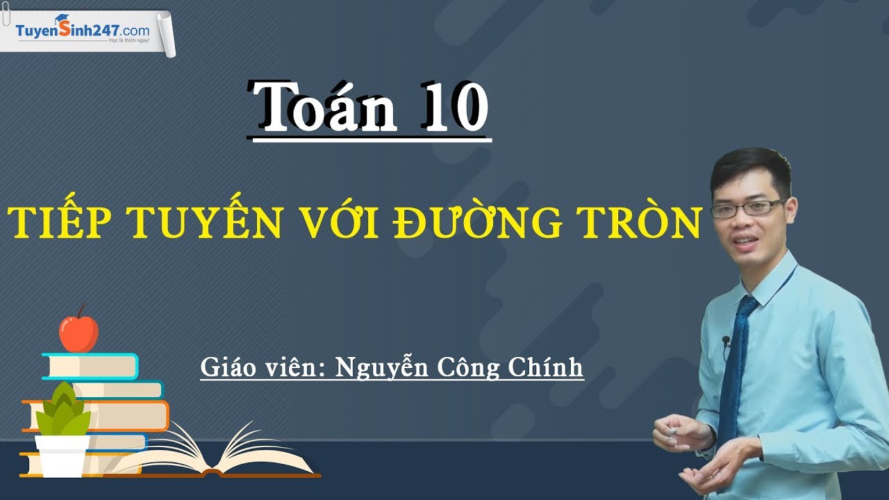 Tiếp tuyến với đường tròn – Toán 10 – Thầy Nguyễn Công Chính