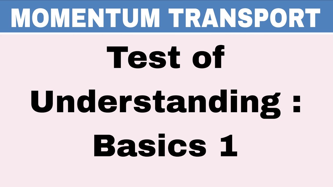 Momentum Transport Test Of Understanding : Basics 1