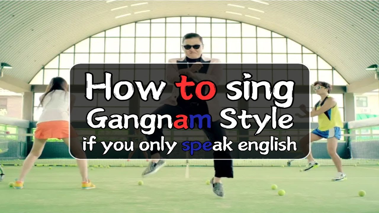 How to sing Gangnam Style if you don’t know Korean