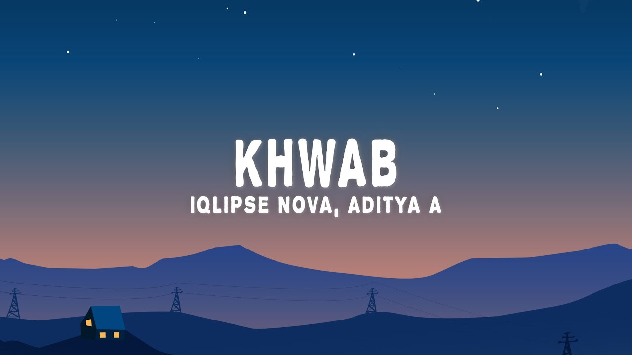Iqlipse Nova, Aditya A  - Khwab (Lyrics)