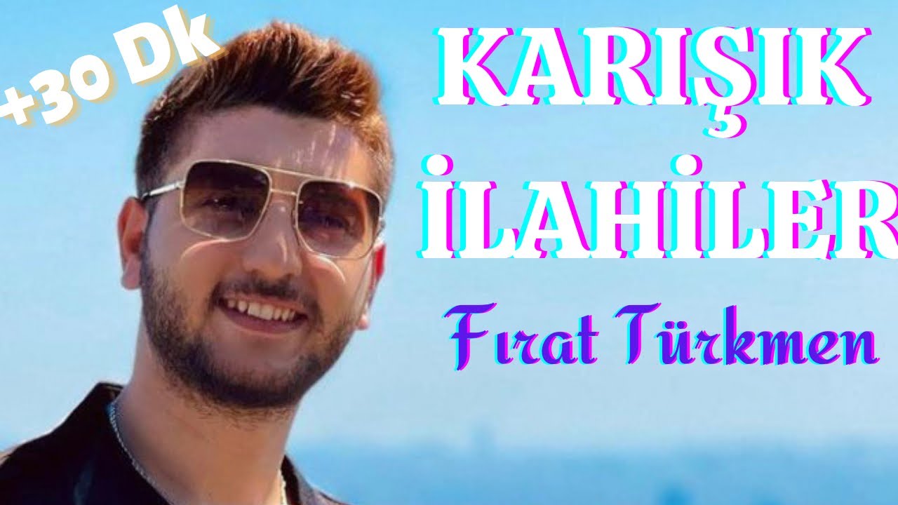 30 DAKİKALIK KARIŞIK İLAHİLER (Fırat Türkmen)