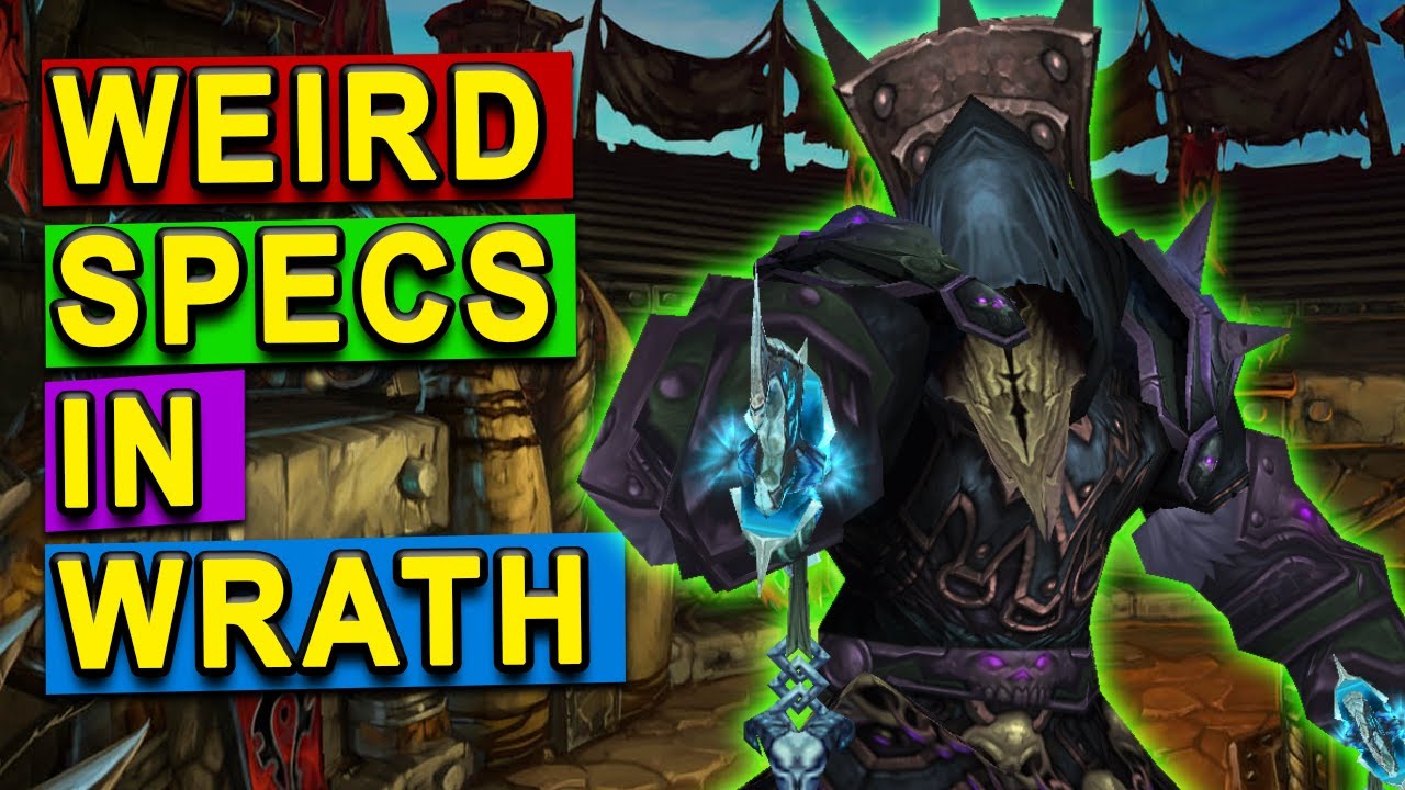 Top 5 Weird Specs in Wrath of The Lich King