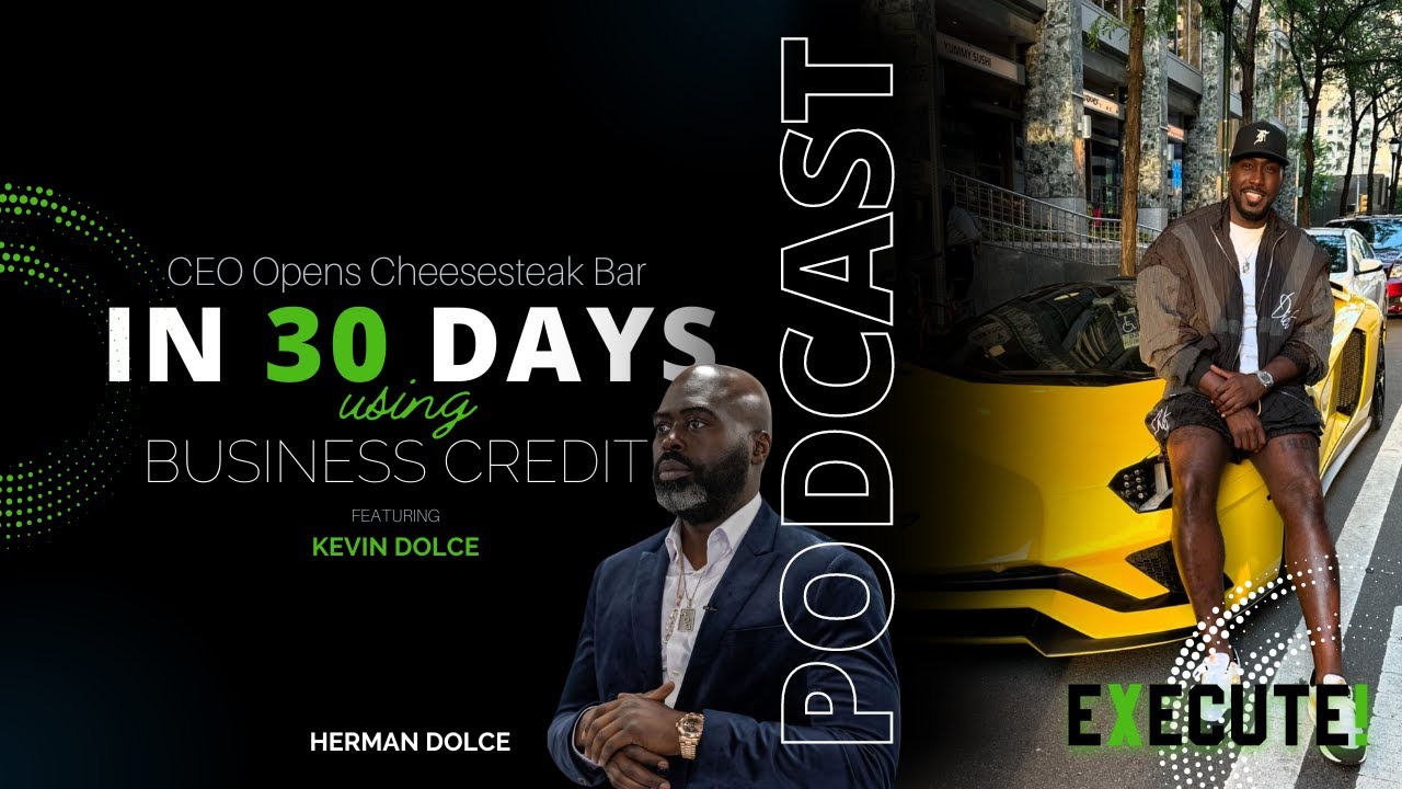 EXECUTE! S2EP17 CEO Opens Cheesesteak Bar in 30 Days Using Business Credit -Kevin Dolce | HaitianCEO