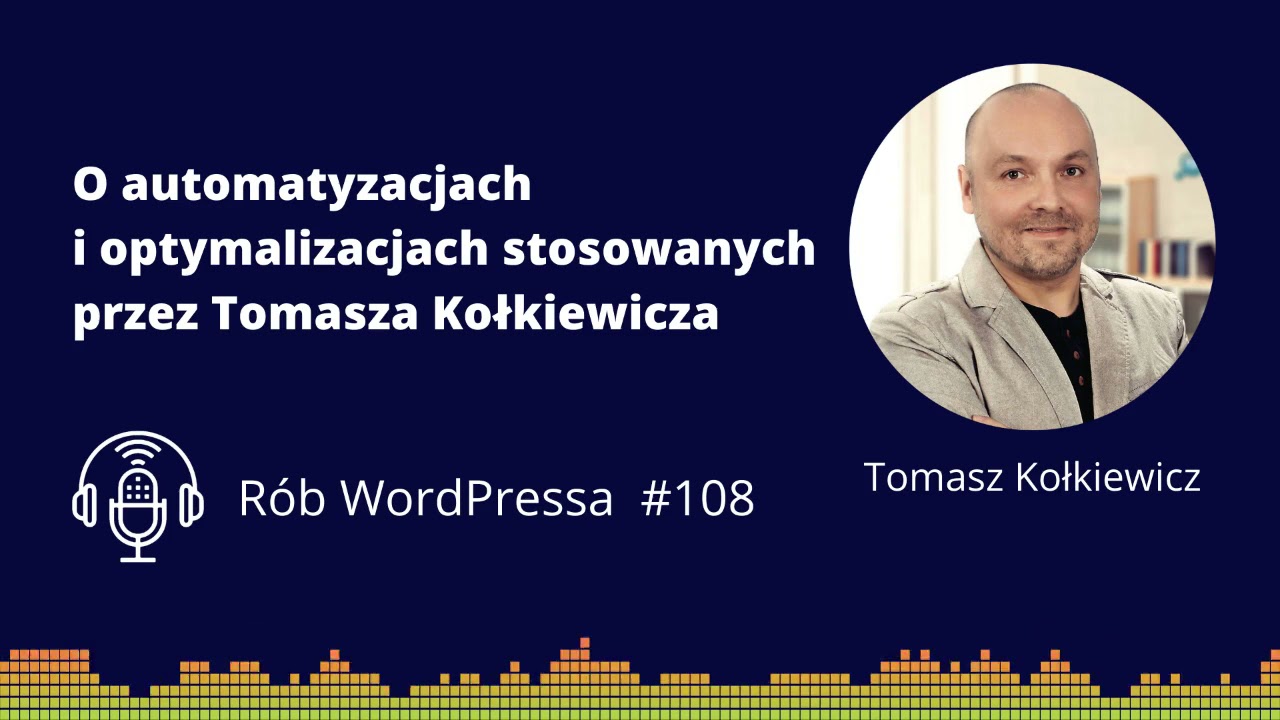 O automatyzacjach i optymalizacjach stosowanych przez Tomasza Kołkiewicza - Podcast R&oacute;b WordPressa