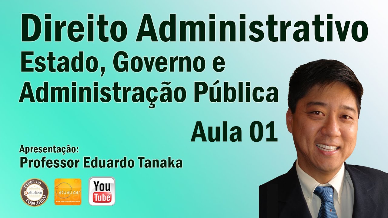 Direito Administrativo - Aula 01 (Estado, Governo e Administração Pública) - Prof Eduardo Tanaka