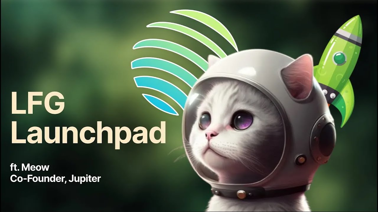 The LFG Launchpad, Explained (ft. Meow from Jupiter)