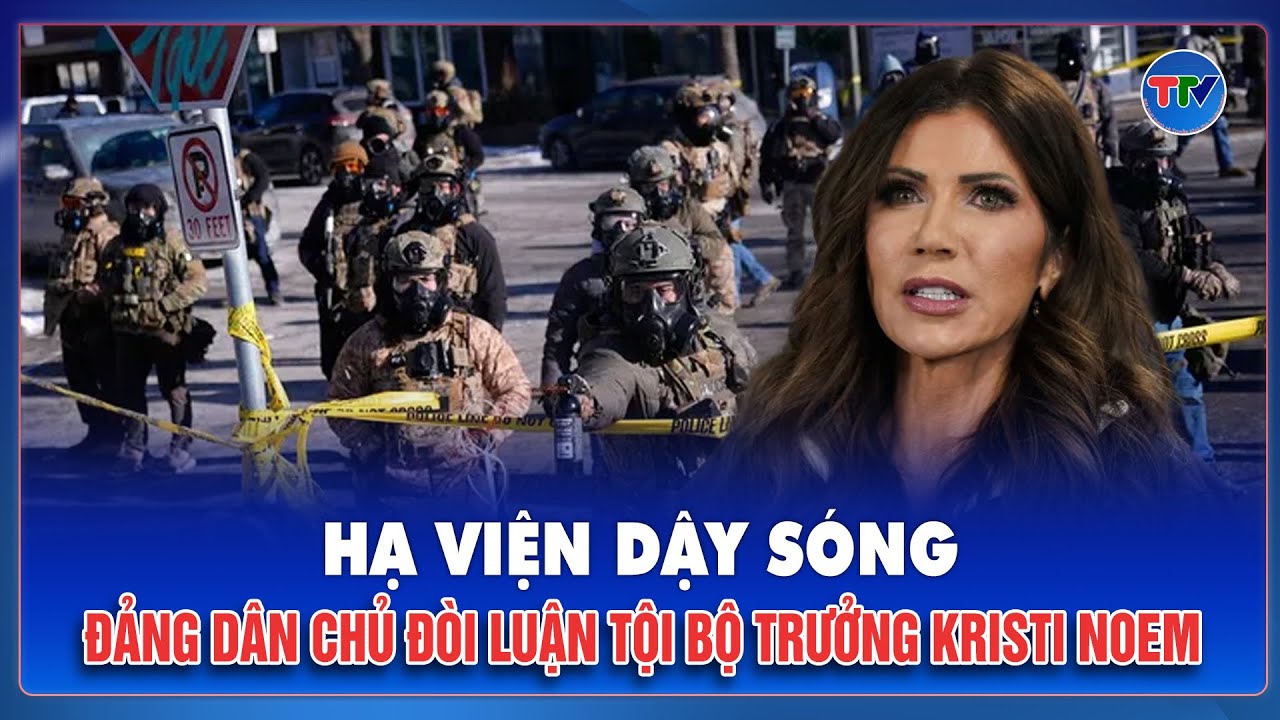 Sóng gió chính trường Mỹ: Chiến dịch nhập cư đẩy Bộ trưởng An ninh vào vòng nguy hiểm