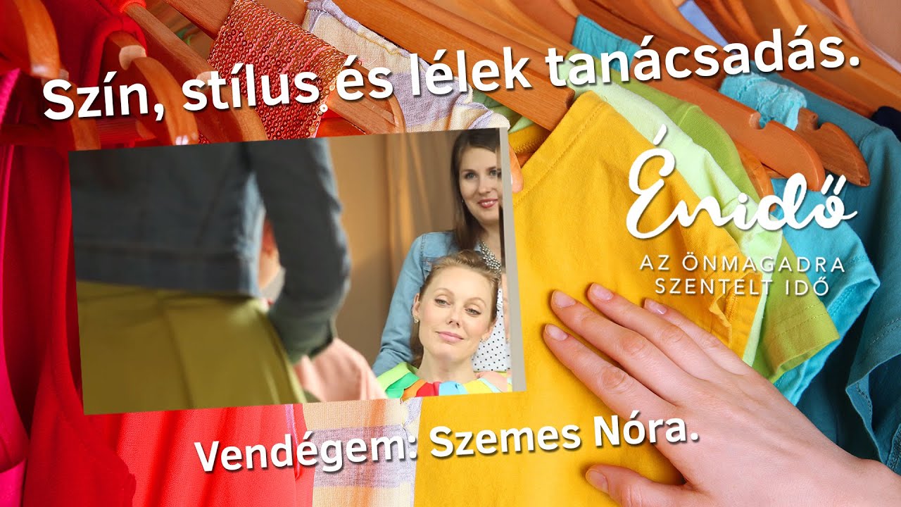 Szín, stílus és lélek tanácsadás. Vendégem: Szemes Nóra