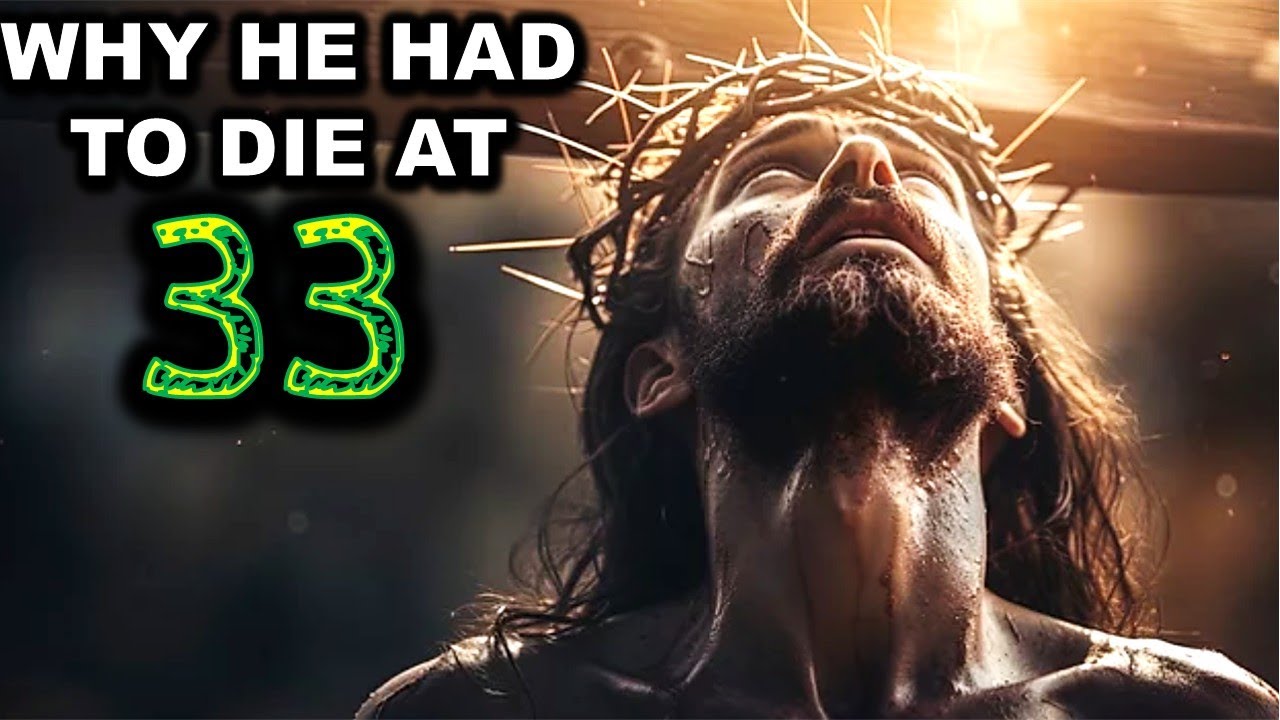 Why Jesus Lived ONLY 33 Years — The Hidden Biblical Truth REVEALED!