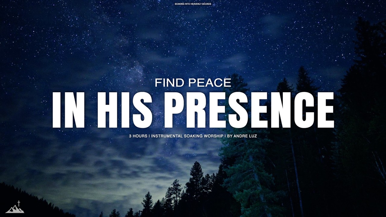 FIND PEACE IN HIS PRESENCE // INSTRUMENTAL SOAKING WORSHIP // SOAKING WORSHIP MUSIC