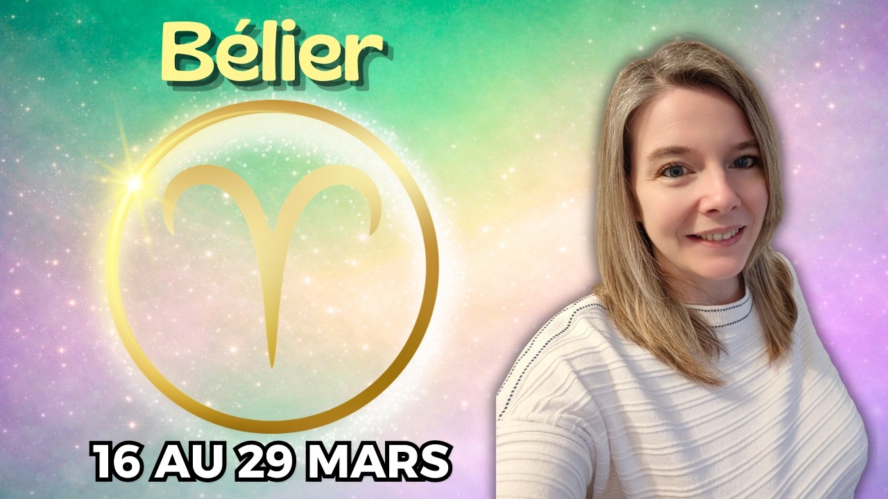 BÉLIER ♈ HOROSCOPE 16-29 MARS 2026 : UN SOUHAIT SE RÉALISE, UNE OPPORTUNITÉ SE CONCRÉTISE
