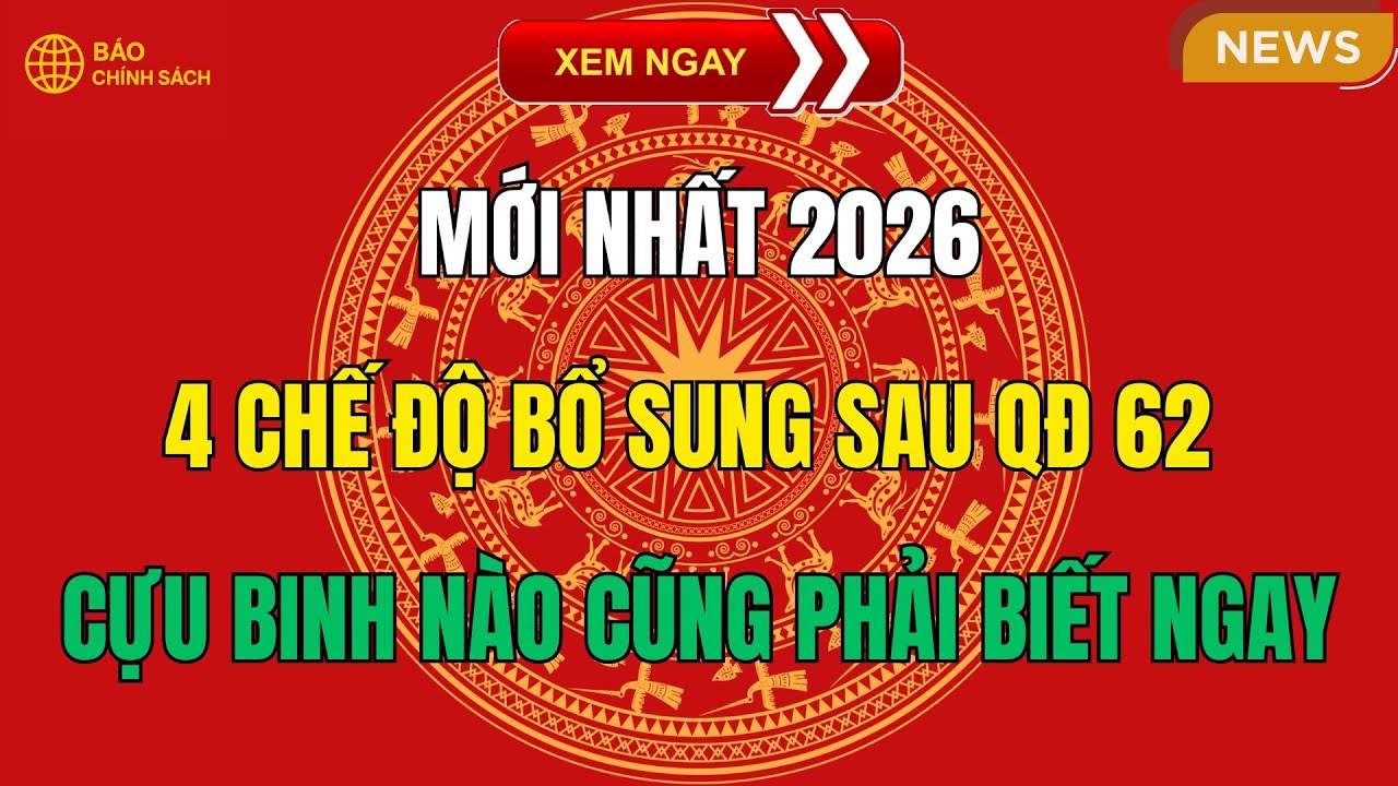 MỚI NHẤT 2026: 4 Chế Độ Bổ Sung Sau QĐ 62 – Cựu Binh Nào CŨNG Phải Biết Ngay!