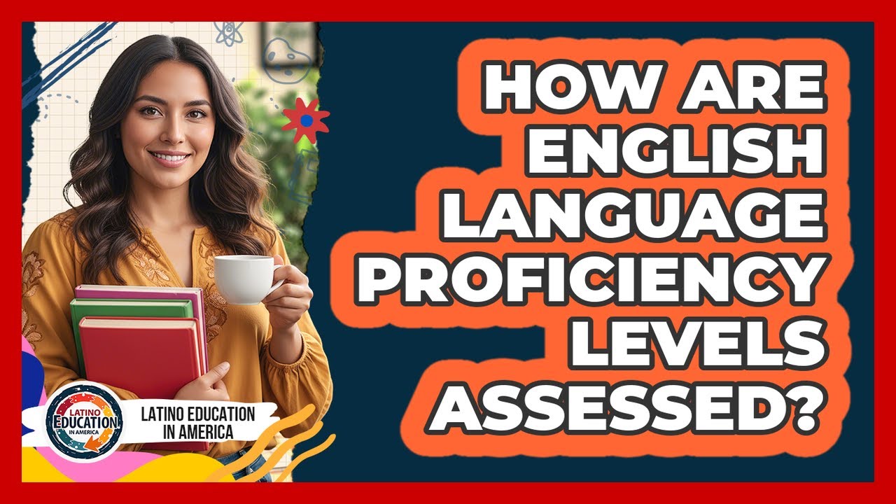 How Are English Language Proficiency Levels Assessed?
