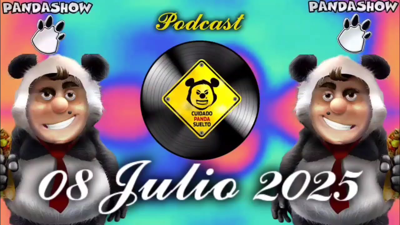 08 Julio 2025 El Panda Show