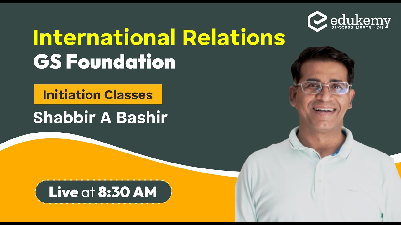 International Relations - Initiation Classes | GS Foundation | Live at 8:30AM | UPSC CSE | Edukemy