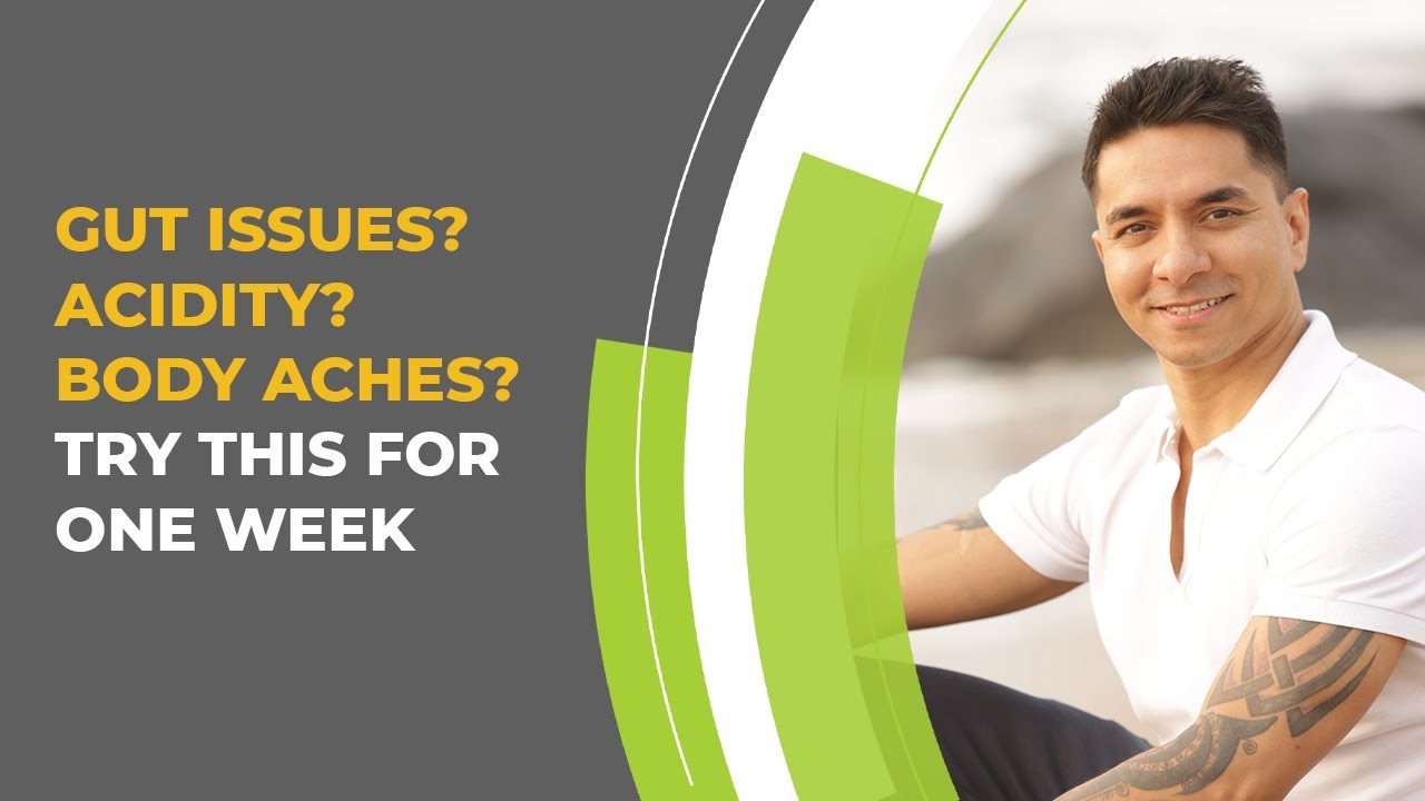 Gut Issues? Acidity? Body Aches? Try This For One Week