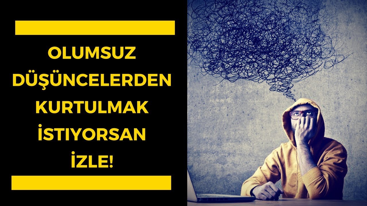 Olumsuz Düşüncelerden Kurtulmak İstiyorsan İzle!