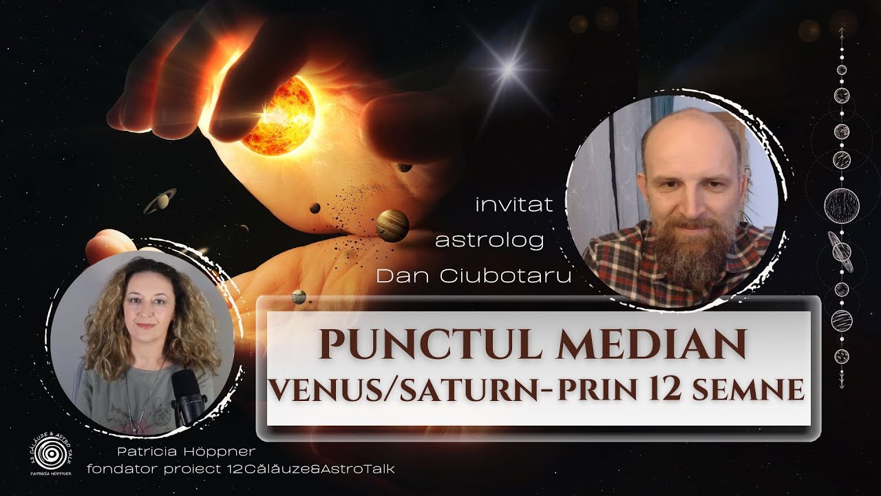 Punctul median Venus/Saturn în cele 12 semne (partea a II-a) - cu astrolog Dan Ciubotaru