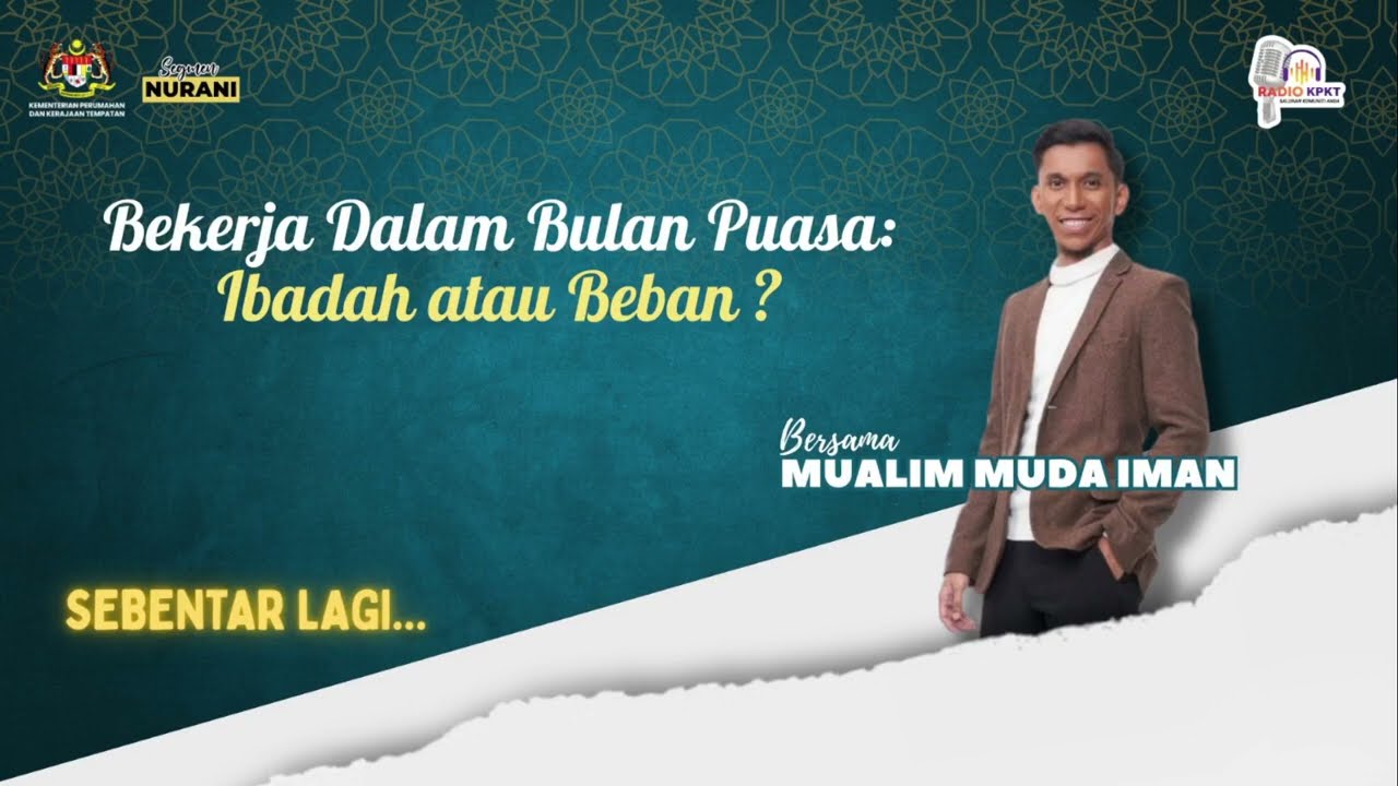 RADIO KPKT - SEGMEN NURANI : BEKERJA DALAM BULAN PUASA: IBADAH ATAU BEBAN?