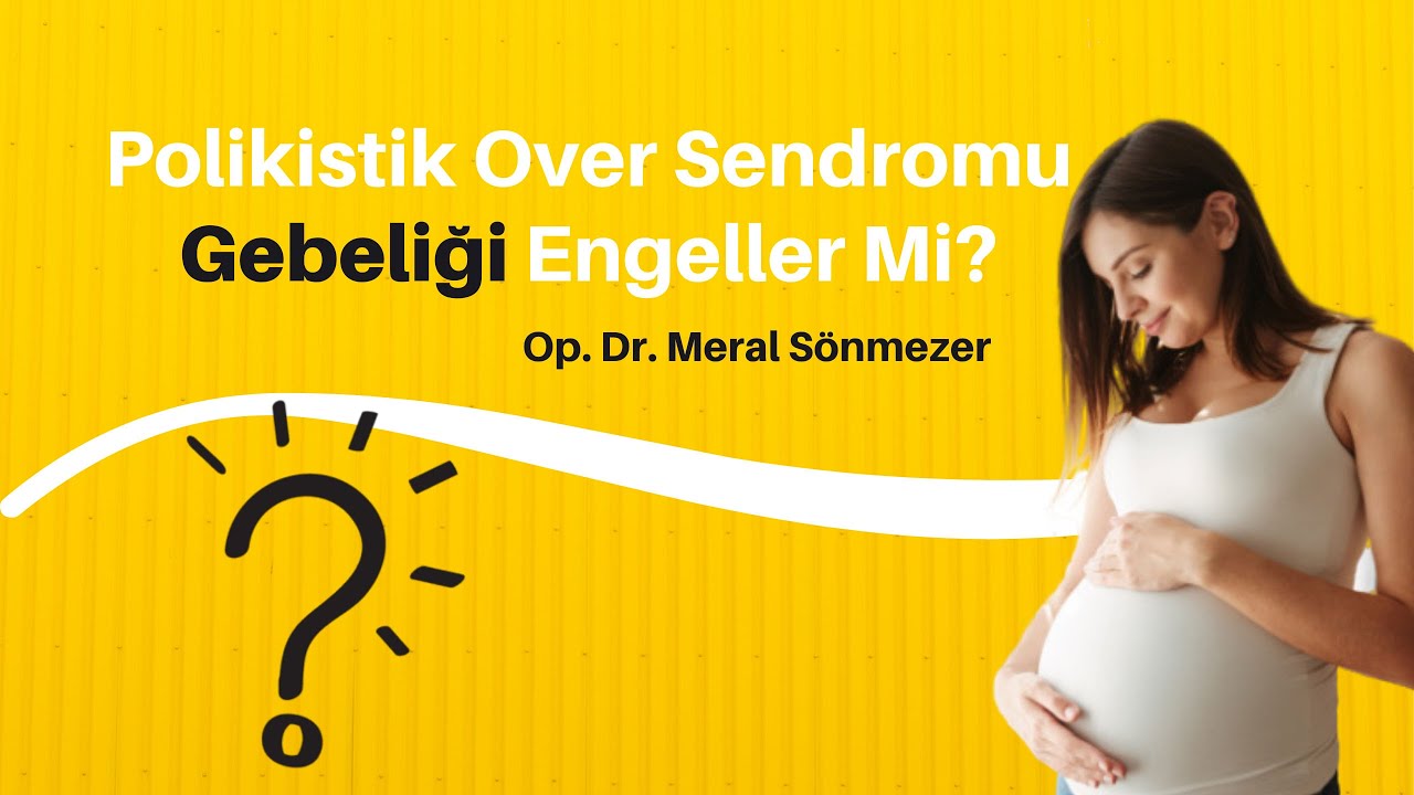 Polikistik Over Sendromu Gebeliği Engeller Mi? - Op. Dr. Meral Sönmezer