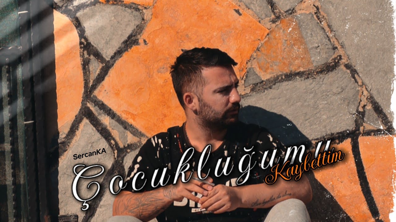 SercanKA - Çocukluğumu Kaybettim