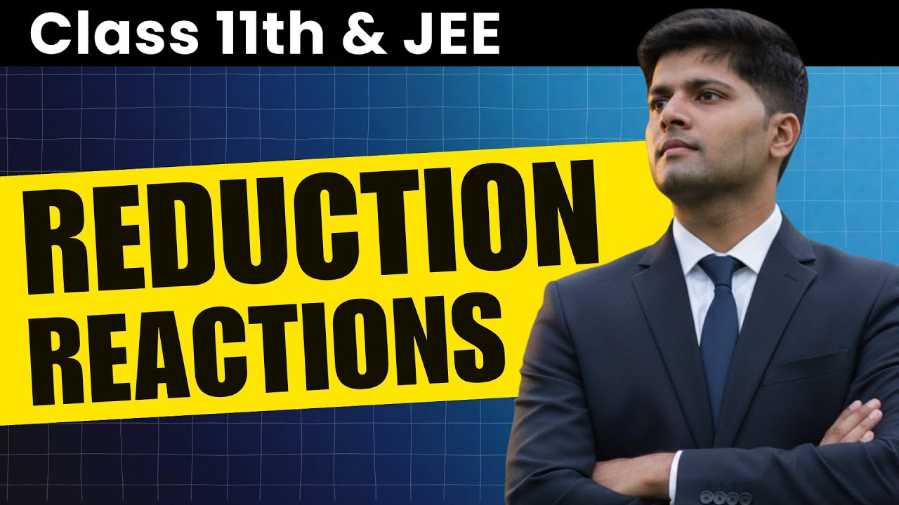 Organic Reaction Mechanism - Reduction (LiAlH₄, NaBH₄, DIBAL-H, Birch)| JEE Chemistry | Lecture 7