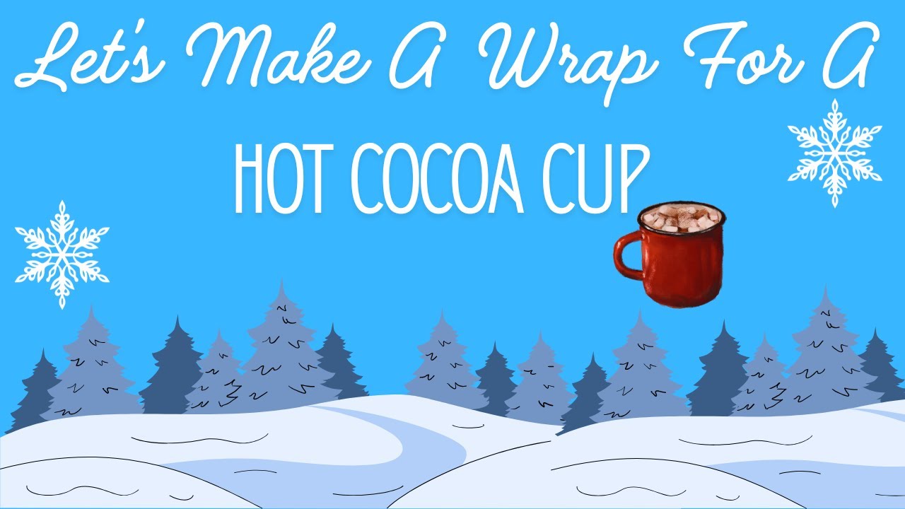 Let's Make A Wrap for Hot Cocoa Cup