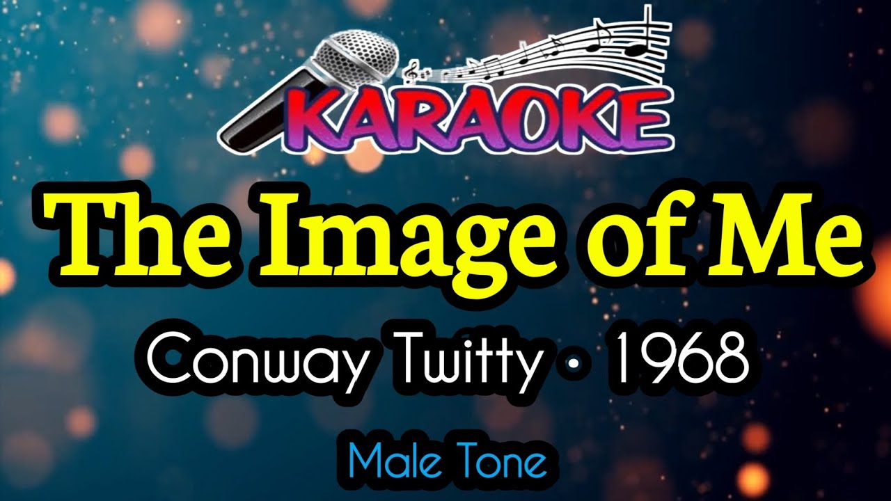 The Image Of Me||Conway Twitty|| Male Tone