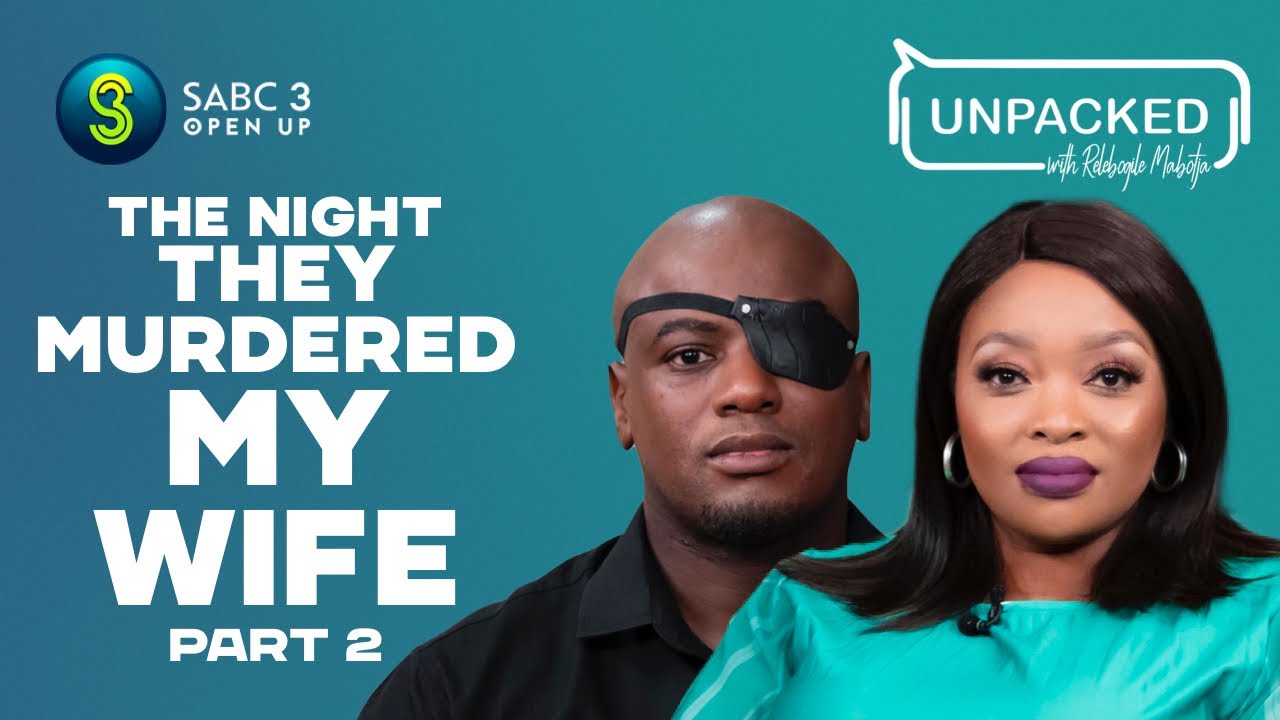 I watched my wife get murdered in front of me (Part 2) | Unpacked with Relebogile - EP 95 | Season 3