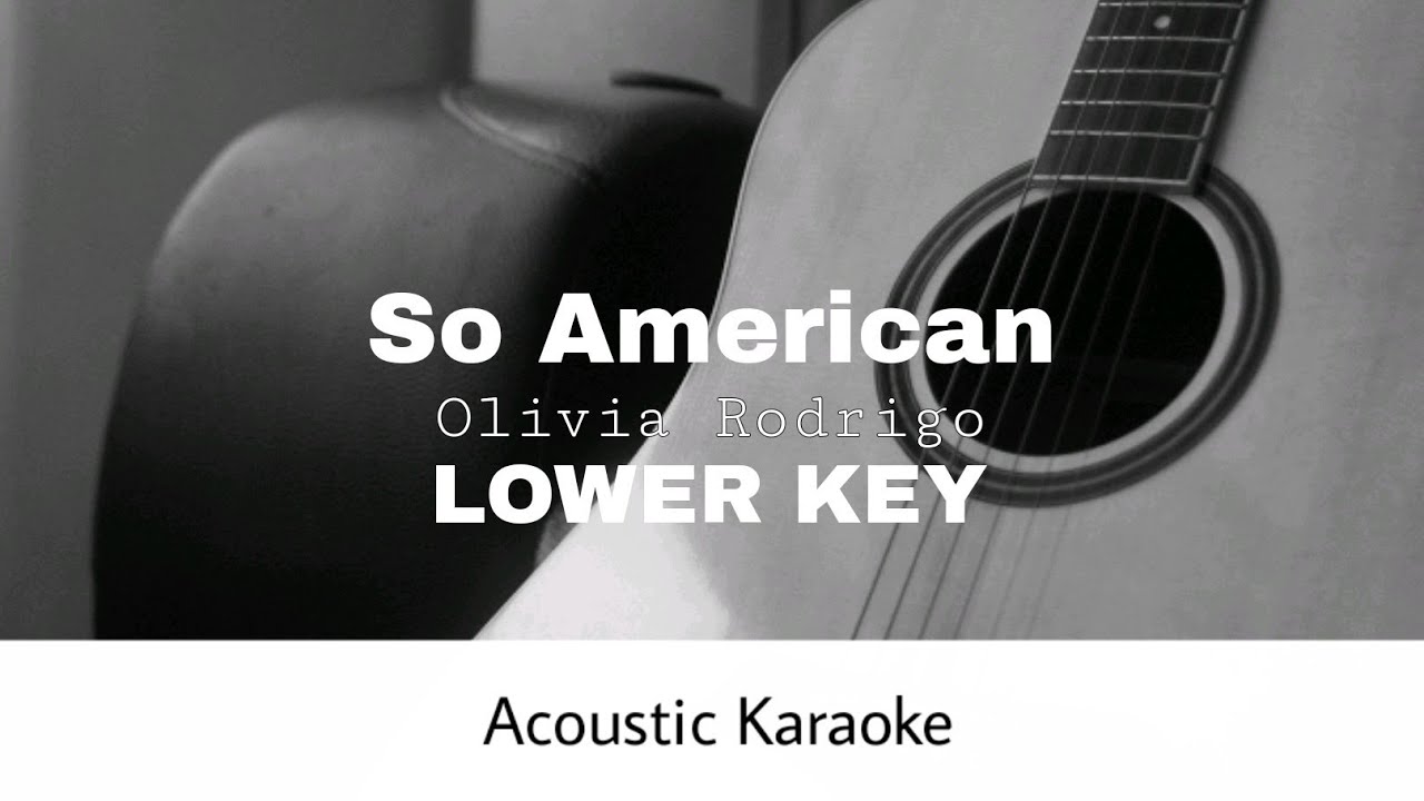 Olivia Rodrigo - So American (LOWER KEY) (Acoustic Karaoke)