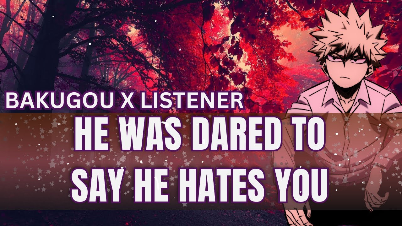 He was dared to say he hates you - Bakugou x listener