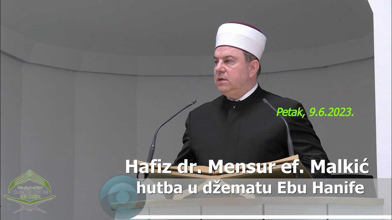 Hafiz dr. Mensur ef. Malkić: hutba u u džematu Ebu Hanife (9.6.2023.)