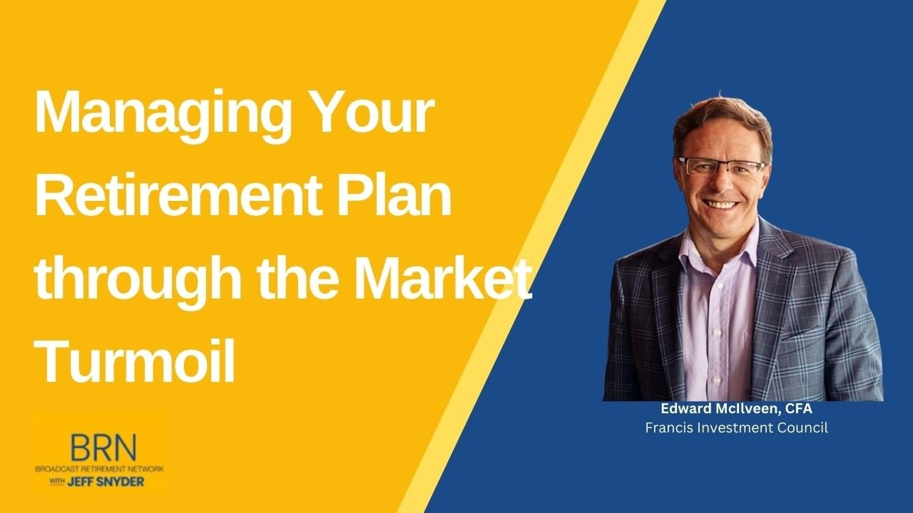 Managing You Retirement Plan through Market Turmoil