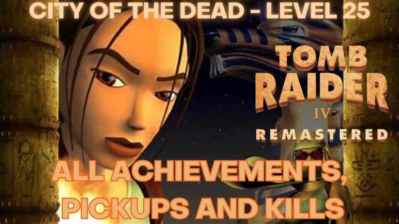 City Of The Dead Tomb Raider 4 Remastered - Walk Through - All Achievements - Pickups & Secrets