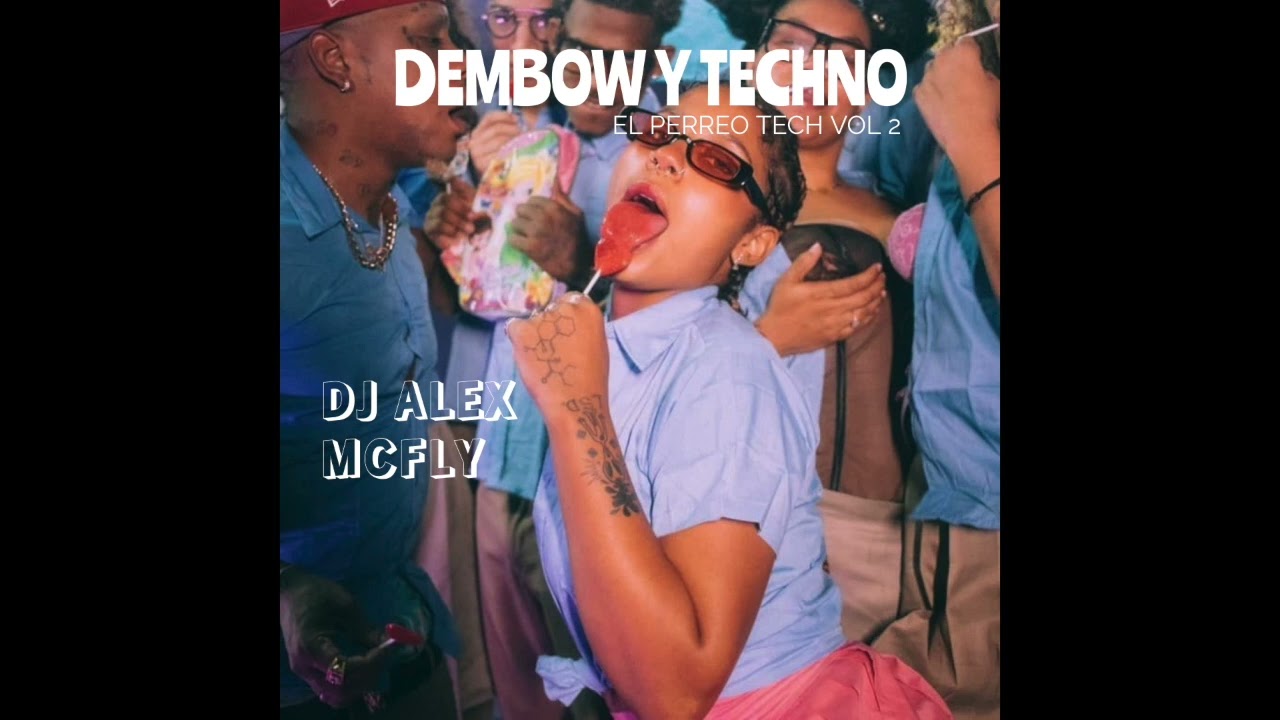 DEMBOW Y TECHNO Vol 2 (DJ ALEX MCFLY)
