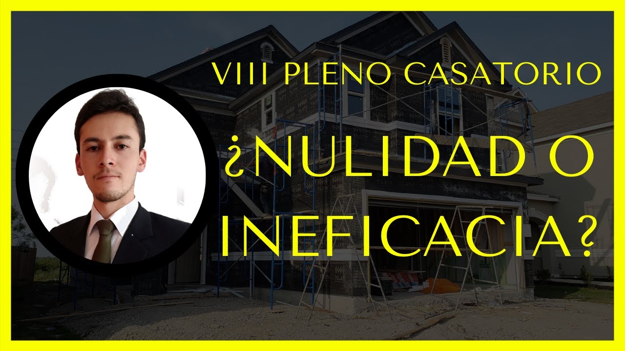 VIII Pleno Casatorio. DIFERENCIAS entre NULIDAD e INEFICACIA (Crítica a cada postura)
