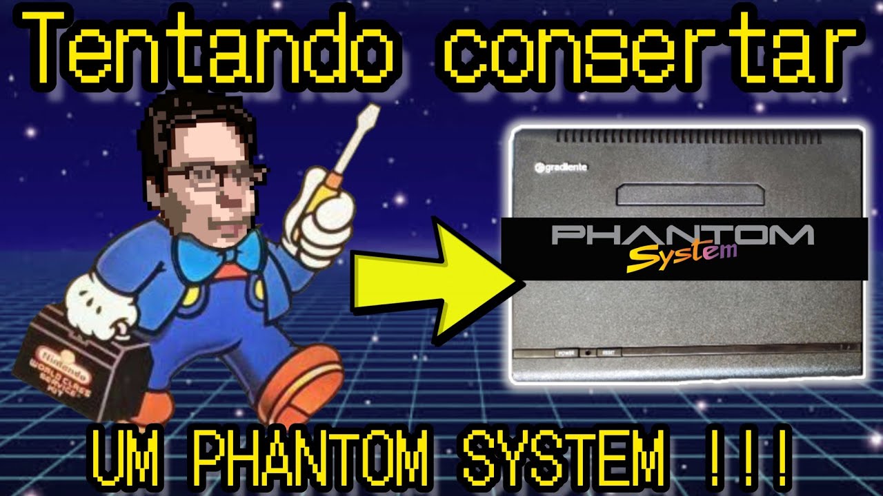 TENTANDO CONSERTAR UM PHANTOM SYSTEM !!!