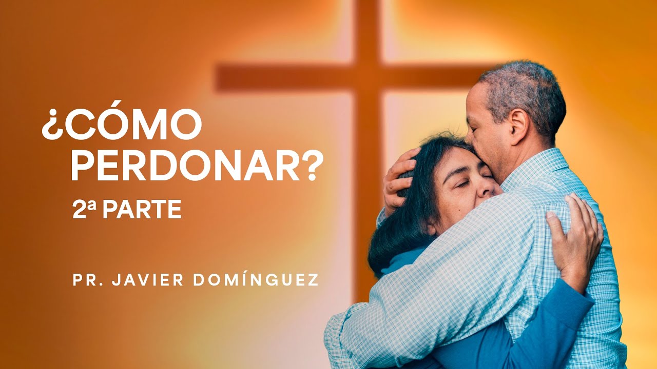 ¿Cómo perdonar? 2da. Parte | Pastor Javier Domínguez | #FamiliaGSG