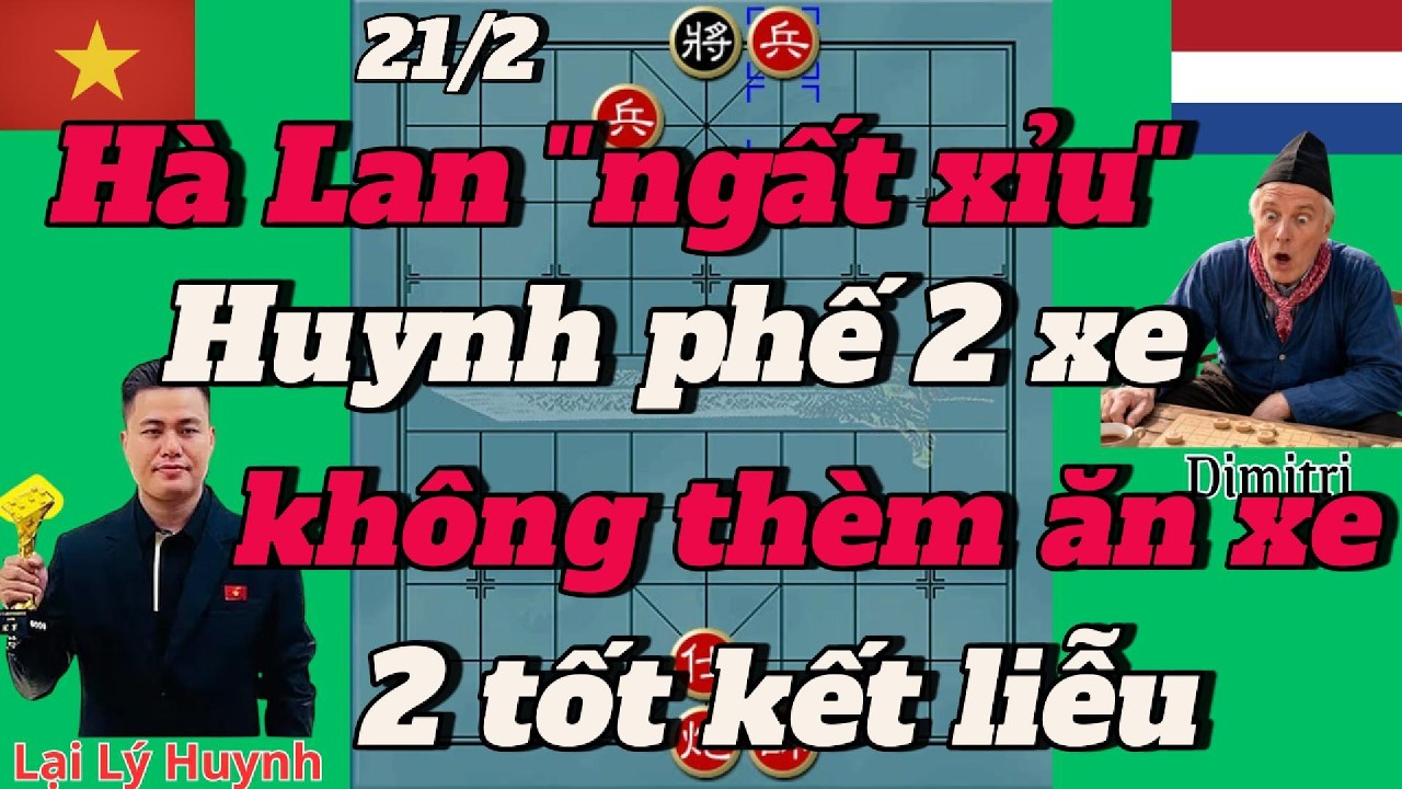 Hà Lan ''ngất xỉu'' Huynh phế 2 xe ,không thèm ăn xe ,2 tốt kết liễu