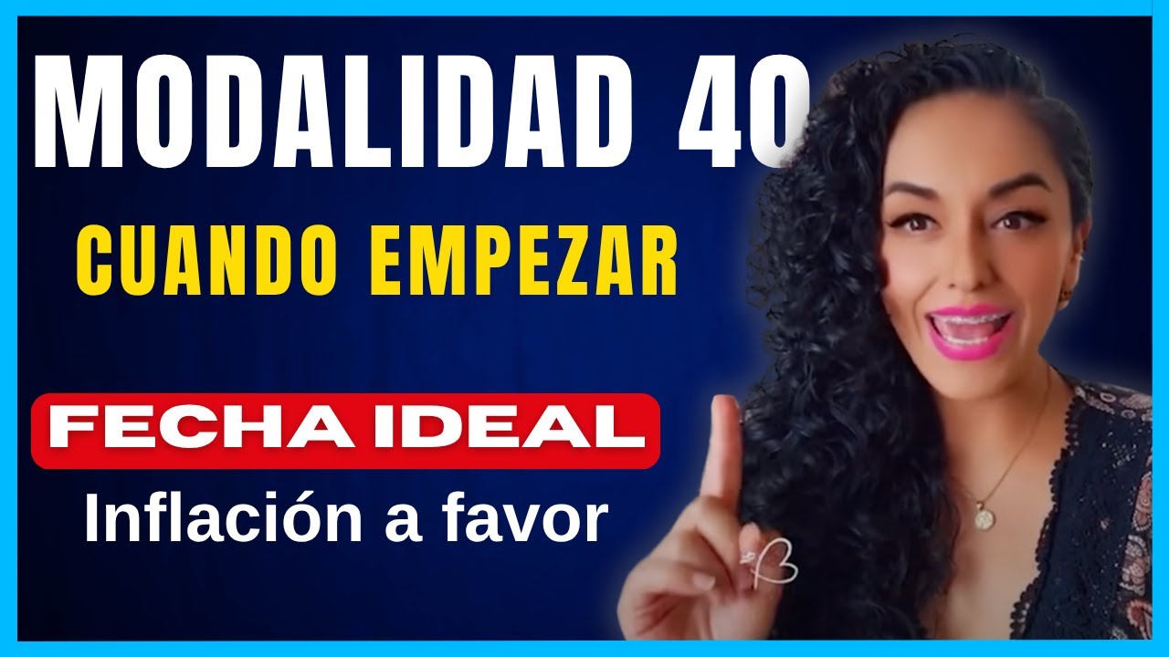 30. ¿Cuándo empezar Modalidad 40? Inflación a tu Favor