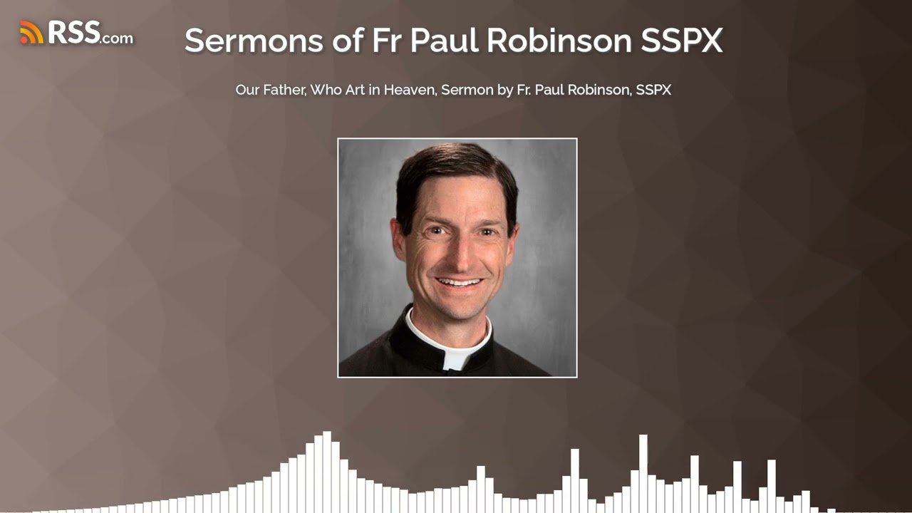 Our Father, Who Art in Heaven, Sermon by Fr. Paul Robinson, SSPX