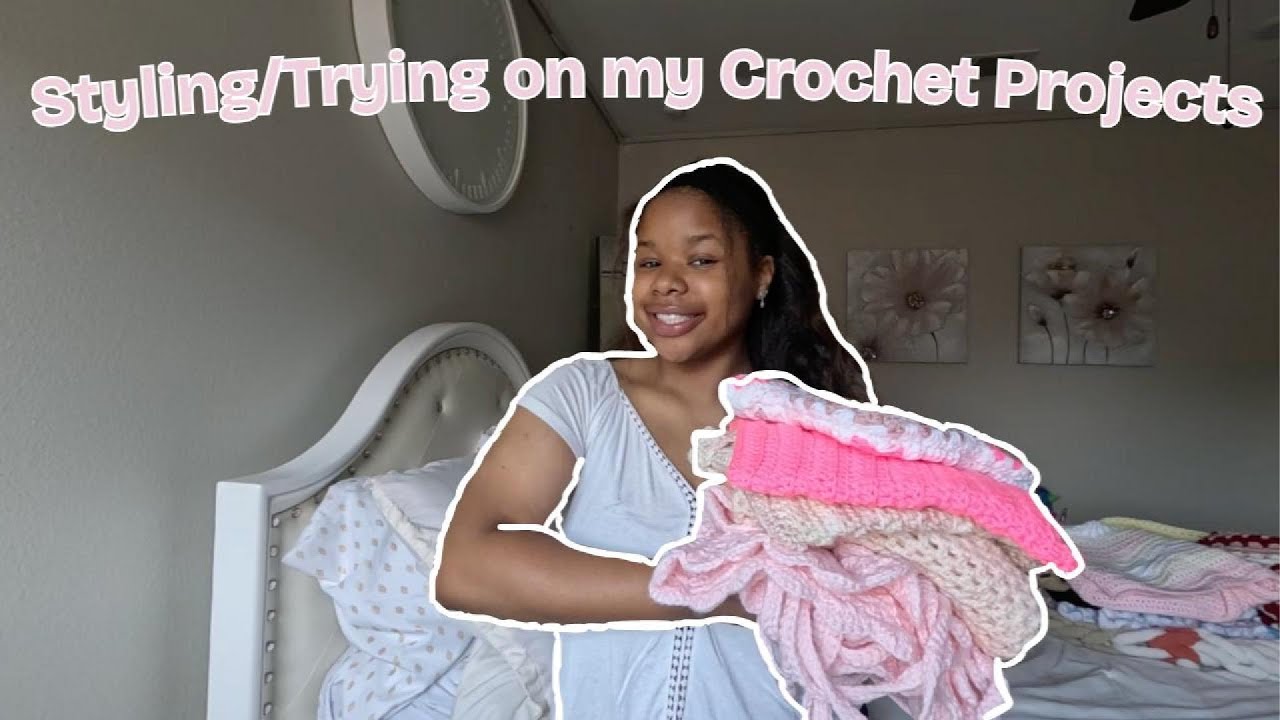 Styling/Trying on my Crochet Projects ♡