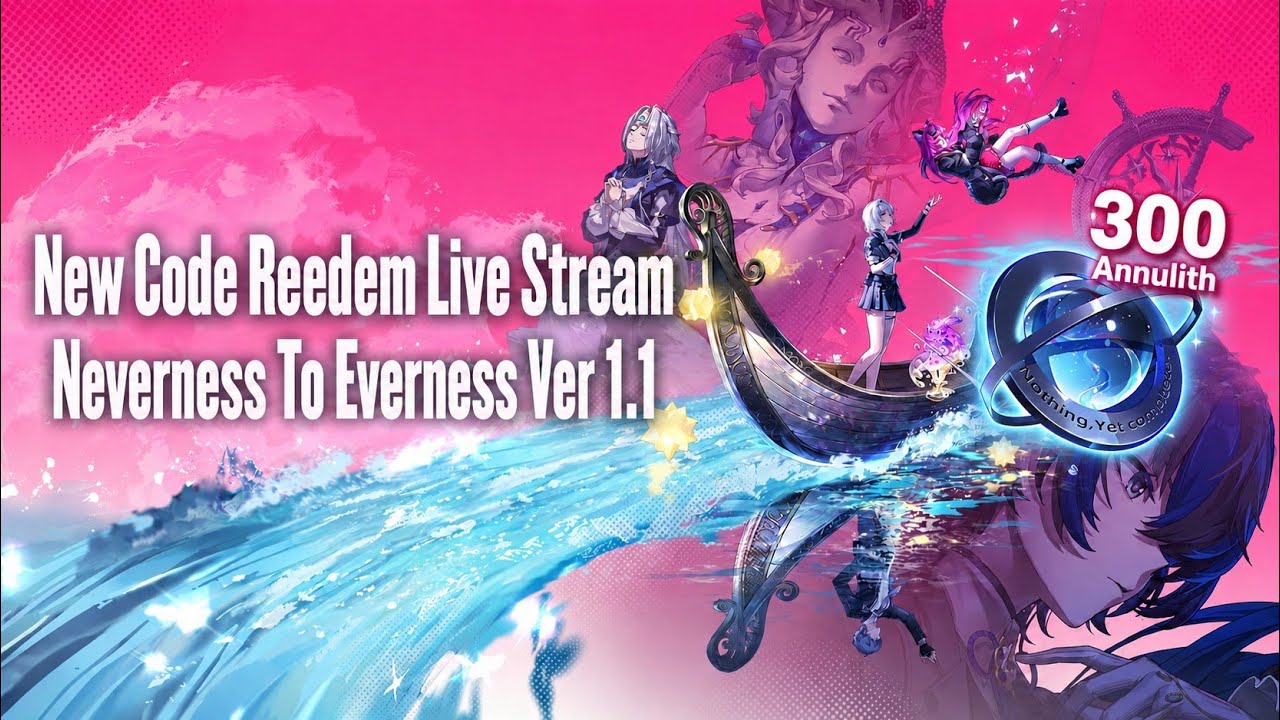 New Code Reedem Live Stream Neverness To Everness Ver 1.1 | 300 Annulith