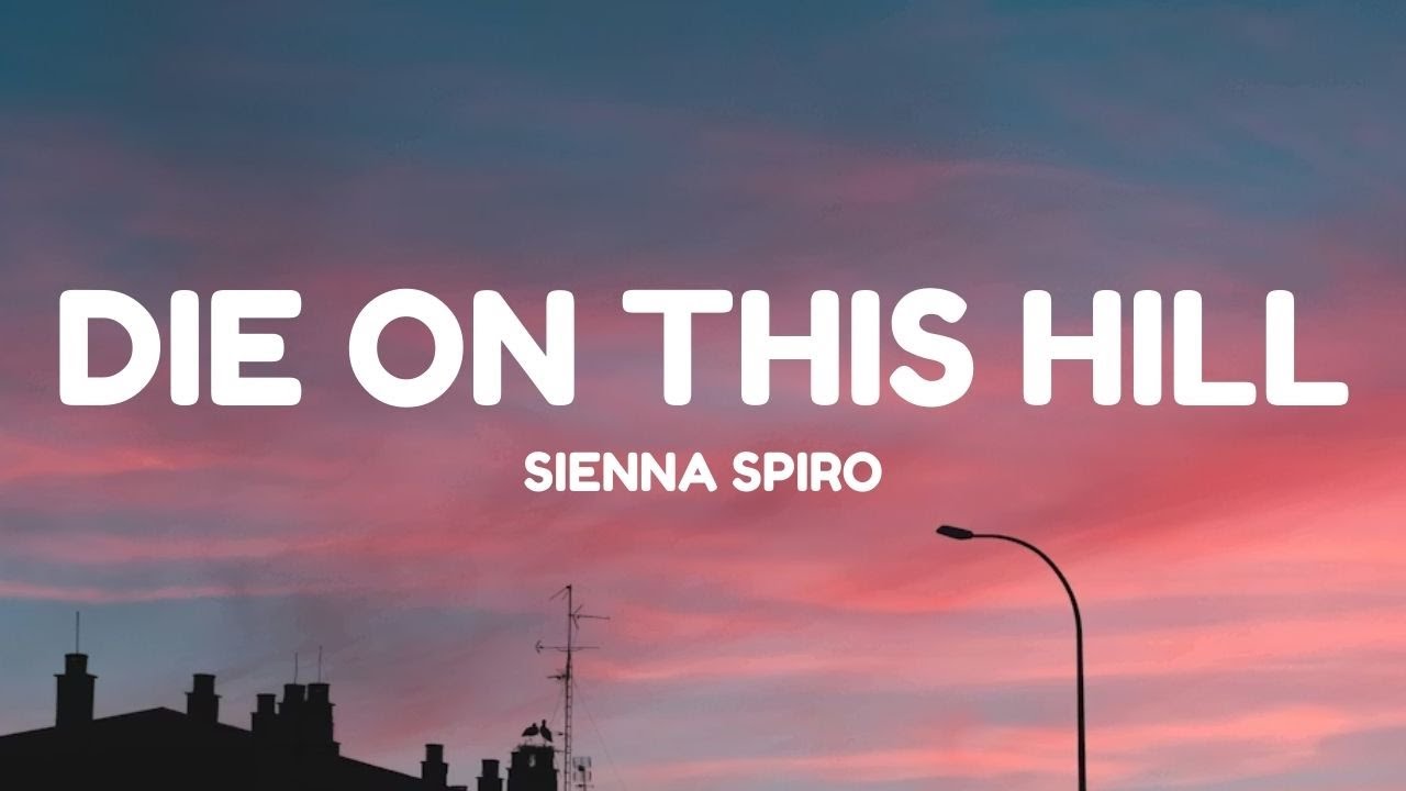 SIENNA SPIRO - Die On This Hill (Lyrics)