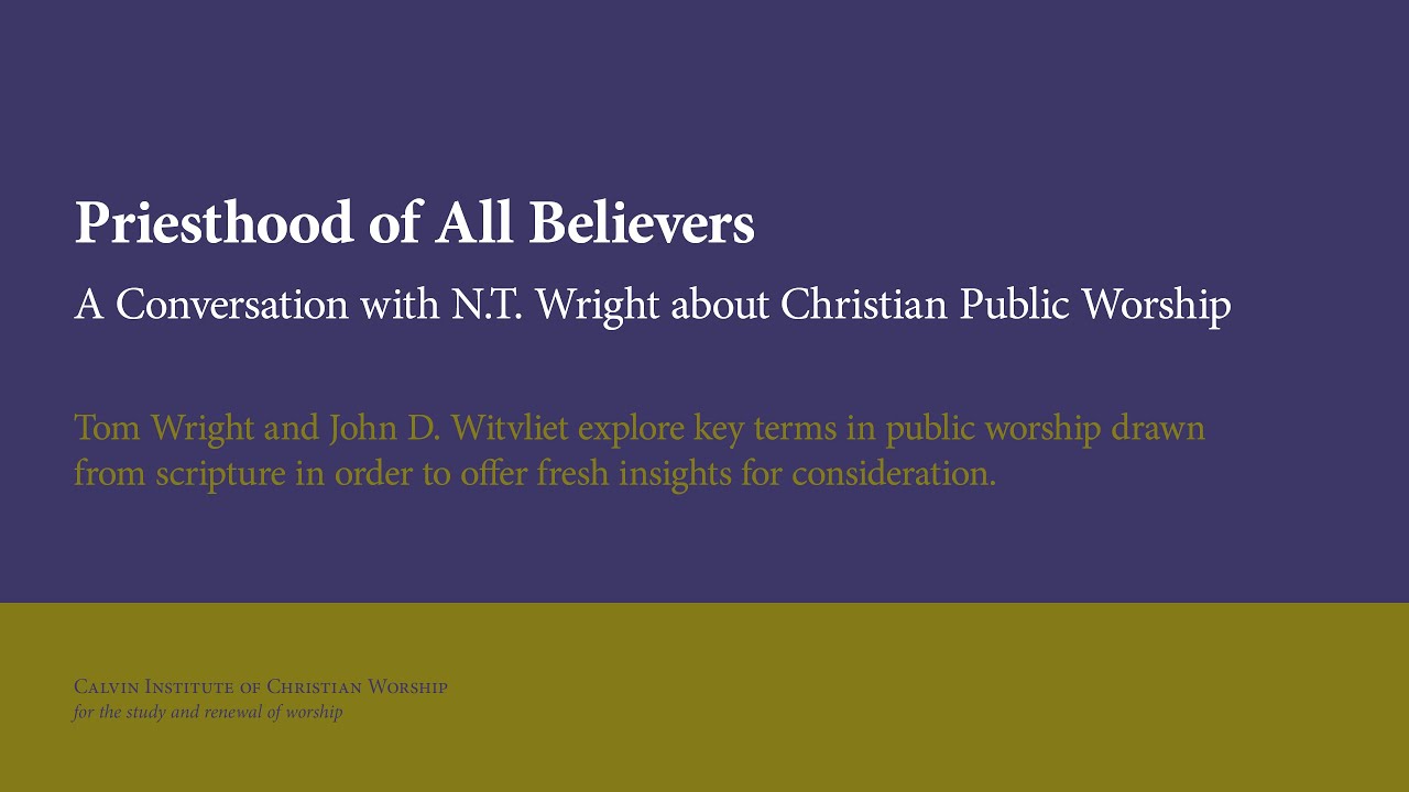 Priesthood of All Believers (N.T. Wright and John Witvliet)
