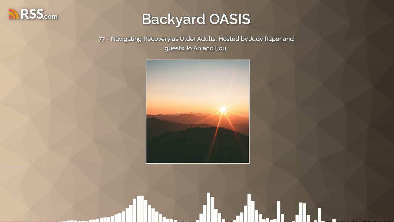 77 - Navigating Recovery as Older Adults. Hosted by Judy Raper and guests Jo An and Lou.