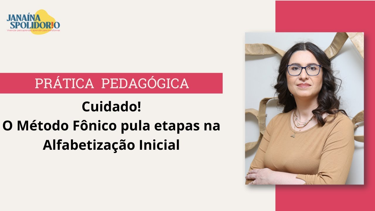 Cuidado! O M&eacute;todo F&ocirc;nico pula etapas na Alfabetiza&ccedil;&atilde;o Inicial