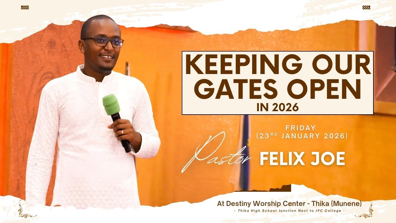 KEEPING OUR GATES OPEN IN 2026 | PASTOR FELIX JOE | FRIDAY - LH | DESTINY WORSHIP CENTER - THIKA