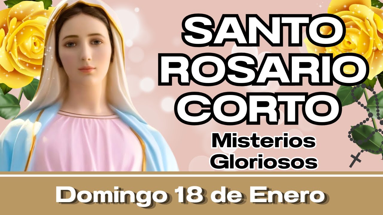 Santo Rosario Corto de hoy Domingo 18 de Enero🕊️ Misterios Gloriosos