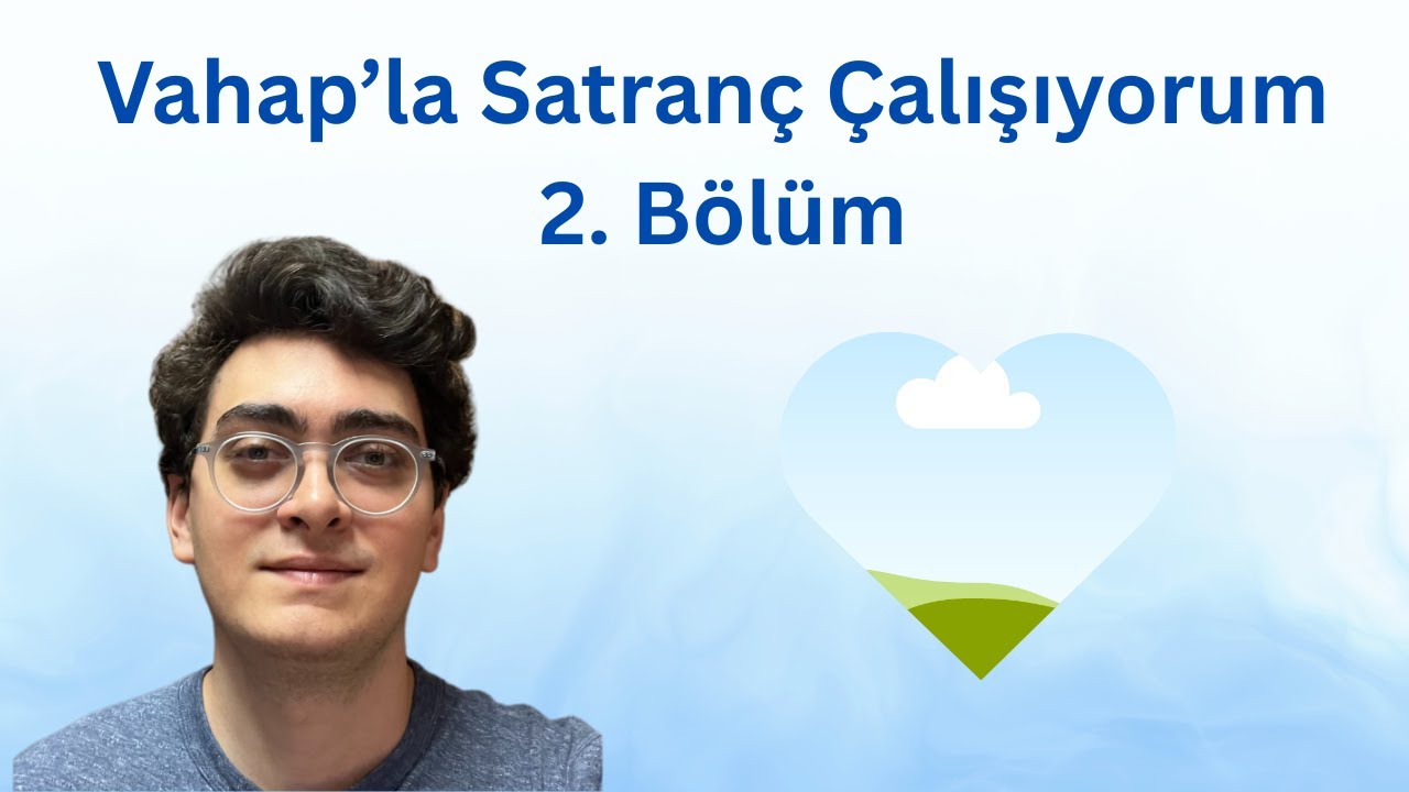 Vahap'la Satranç Çalışıyorum 2. Bölüm